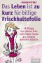 [Leben ist zu kurz fuer billige Frischhaltefolie 01] • 10 Dinge, von denen Frau sich lieber heute als morgen befreien möchte